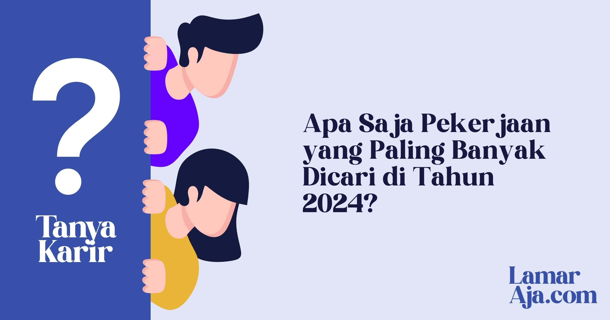 Apa Saja Pekerjaan yang Paling Banyak Dicari di Tahun 2024?
